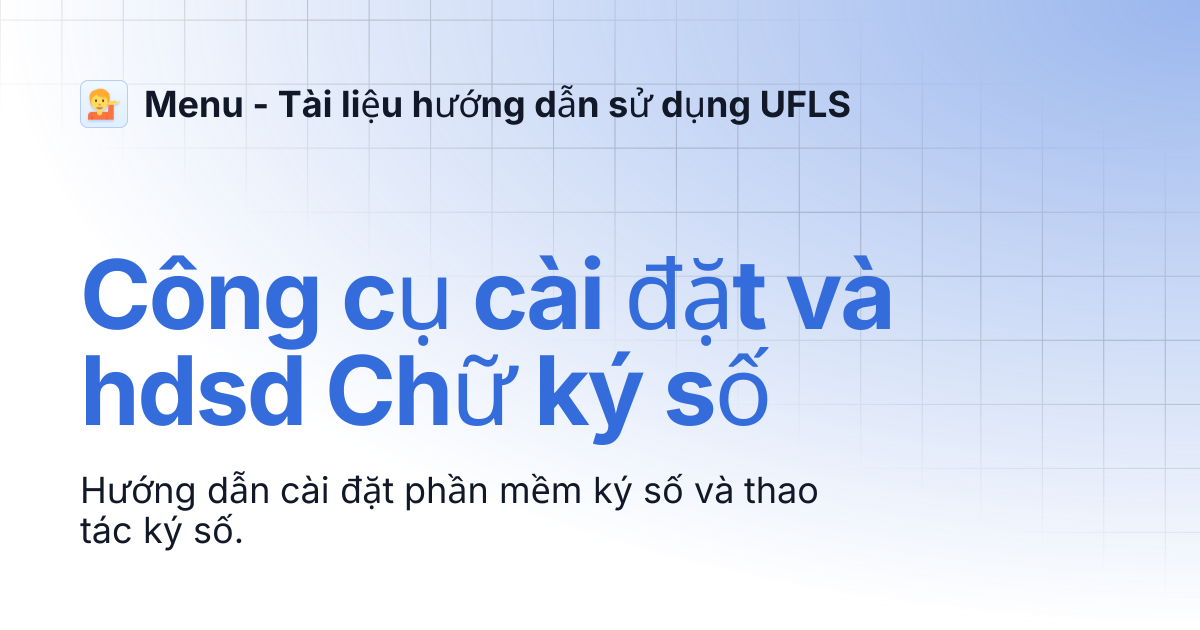 Công cụ cài đặt và hdsd Chữ ký số | Menu - Tài liệu hướng dẫn sử dụng UFLS